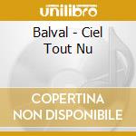 Balval - Ciel Tout Nu cd