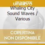 Whaling City Sound Waves / Various cd