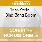 John Stein - Bing Bang Boom cd