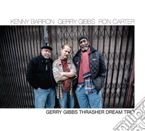 Kenny Barron / Gerry Gibbs / Ron Carter - Thrasher Dream Trio cd musicale di Gibbs Gerry / Carter Ron / Bar