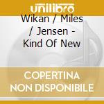 Wikan / Miles / Jensen - Kind Of New cd musicale di Wikan / Miles / Jensen