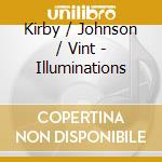 Kirby / Johnson / Vint - Illuminations cd musicale di Kirby / Johnson / Vint