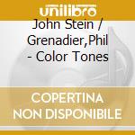 John Stein / Grenadier,Phil - Color Tones cd musicale di John / Grenadier,Phil Stein