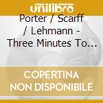 Porter / Scarff / Lehmann - Three Minutes To Four cd musicale di Porter / Scarff / Lehmann
