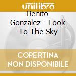 Benito Gonzalez - Look To The Sky cd