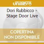 Dori Rubbicco - Stage Door Live cd musicale di Dori Rubbicco