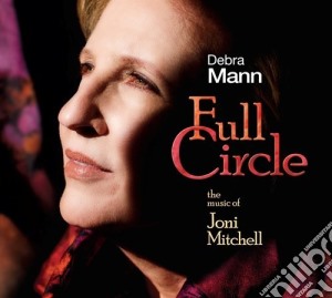 Debra Mann - Full Circle: The Music Of Joni Mitchell cd musicale di Joni Mitchell