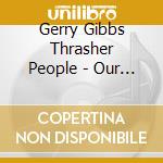 Gerry Gibbs Thrasher People - Our People cd musicale