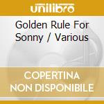 Golden Rule For Sonny / Various cd musicale