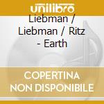 Liebman / Liebman / Ritz - Earth cd musicale