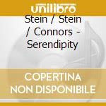 Stein / Stein / Connors - Serendipity cd musicale