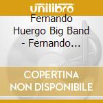 Fernando Huergo Big Band - Fernando Huergo Big Band - Relentless cd