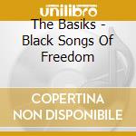 The Basiks - Black Songs Of Freedom cd