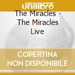 The Miracles - The Miracles Live cd musicale di The Miracles