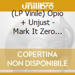(LP Vinile) Opio + Unjust - Mark It Zero - 10 Year Anniversary vinile