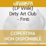 (LP Vinile) Dirty Art Club - Fmti lp vinile