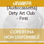 (Audiocassetta) Dirty Art Club - Fmti cd
