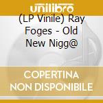 (LP Vinile) Ray Foges - Old New Nigg@