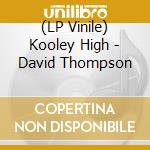 (LP Vinile) Kooley High - David Thompson