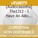 (Audiocassetta) Thx1312 - I Have An Alibi I Was Out Killing Cops cd