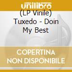 (LP Vinile) Tuxedo - Doin My Best vinile