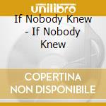 If Nobody Knew - If Nobody Knew cd