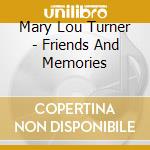 Mary Lou Turner - Friends And Memories cd musicale di Mary Lou Turner