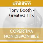 Tony Booth - Greatest Hits cd musicale di Tony Booth