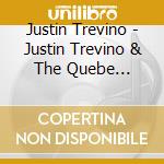 Justin Trevino - Justin Trevino & The Quebe Sisters cd