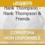 Hank Thompson - Hank Thompson & Friends cd musicale di Hank Thompson