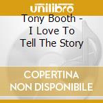 Tony Booth - I Love To Tell The Story cd musicale