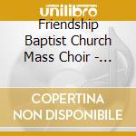 Friendship Baptist Church Mass Choir - Heaven In The Room cd musicale di Friendship Baptist Church Mass Choir