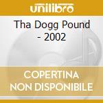 Tha Dogg Pound - 2002 cd musicale di Tha Dogg Pound