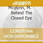 Mcglynn, M. - Behind The Closed Eye cd musicale di Mcglynn, M.
