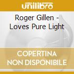 Roger Gillen - Loves Pure Light cd