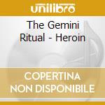 The Gemini Ritual - Heroin cd musicale di The Gemini Ritual