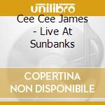 Cee Cee James - Live At Sunbanks