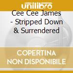 Cee Cee James - Stripped Down & Surrendered