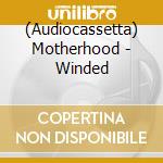 (Audiocassetta) Motherhood - Winded cd