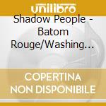 Shadow People - Batom Rouge/Washing In Soap Opera cd