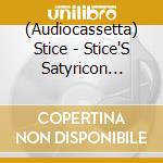 (Audiocassetta) Stice - Stice'S Satyricon (Indie Exclusive) cd