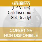 (LP Vinile) Calidoscopio - Get Ready! vinile