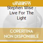 Stephen Wise - Live For The Light cd