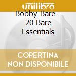 Bobby Bare - 20 Bare Essentials cd musicale di Bobby Bare