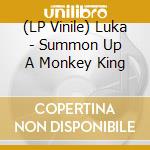 (LP Vinile) Luka - Summon Up A Monkey King vinile