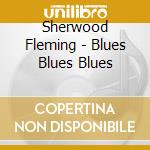Sherwood Fleming - Blues Blues Blues cd