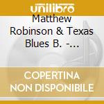 Matthew Robinson & Texas Blues B. - Same cd