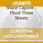 Shane Capone - Flood These Streetz cd