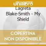 Lagreta Blake-Smith - My Shield cd