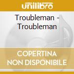 Troubleman - Troubleman cd musicale di Troubleman